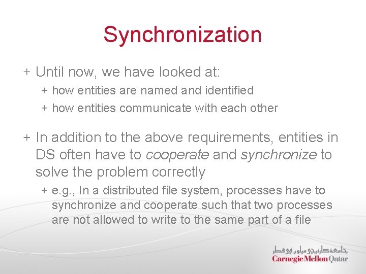 Synchronization Until now, we have looked at: how entities are named and identified how