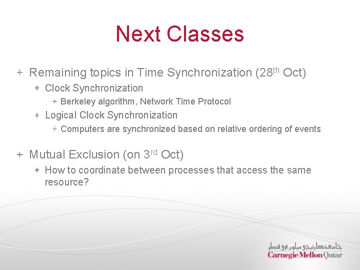Next Classes Remaining topics in Time Synchronization (28 th Oct) Clock Synchronization Berkeley algorithm,