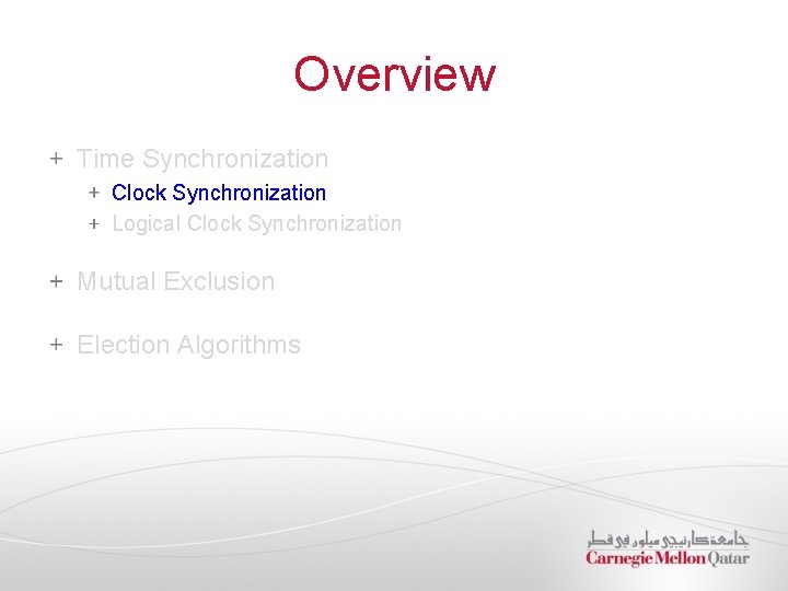 Overview Time Synchronization Clock Synchronization Logical Clock Synchronization Mutual Exclusion Election Algorithms 