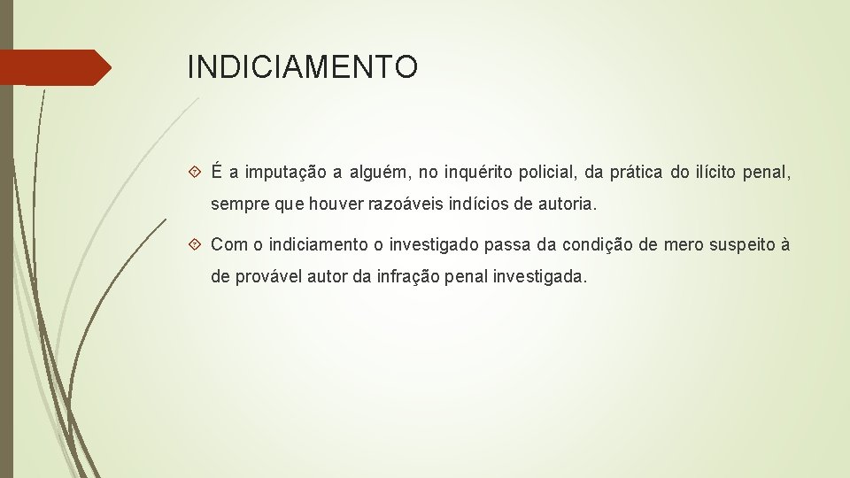 INDICIAMENTO É a imputação a alguém, no inquérito policial, da prática do ilícito penal,