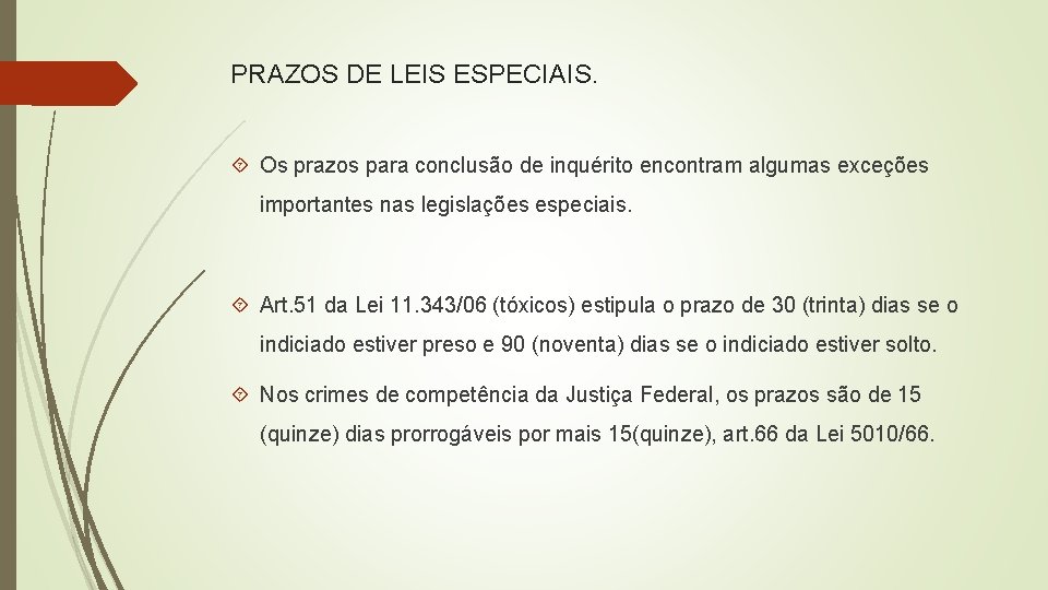 PRAZOS DE LEIS ESPECIAIS. Os prazos para conclusão de inquérito encontram algumas exceções importantes