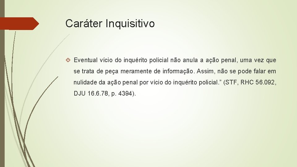 Caráter Inquisitivo Eventual vício do inquérito policial não anula a ação penal, uma vez