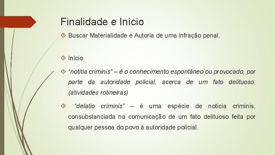 Finalidade e Início Buscar Materialidade e Autoria de uma infração penal. Início “notitia criminis”