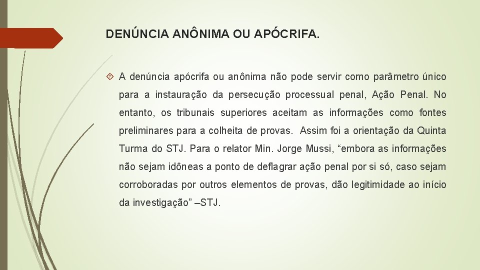 DENÚNCIA ANÔNIMA OU APÓCRIFA. A denúncia apócrifa ou anônima não pode servir como parâmetro