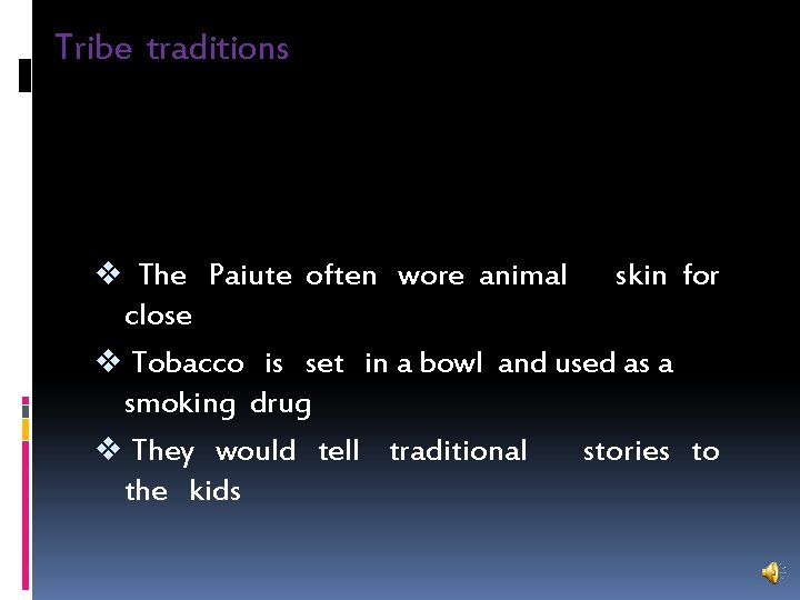 Tribe traditions v The Paiute often wore animal skin for close v Tobacco is