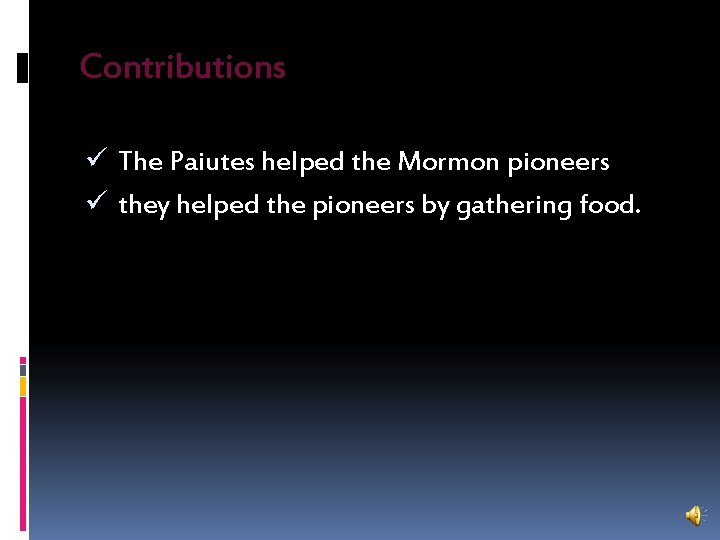 Contributions ü The Paiutes helped the Mormon pioneers ü they helped the pioneers by