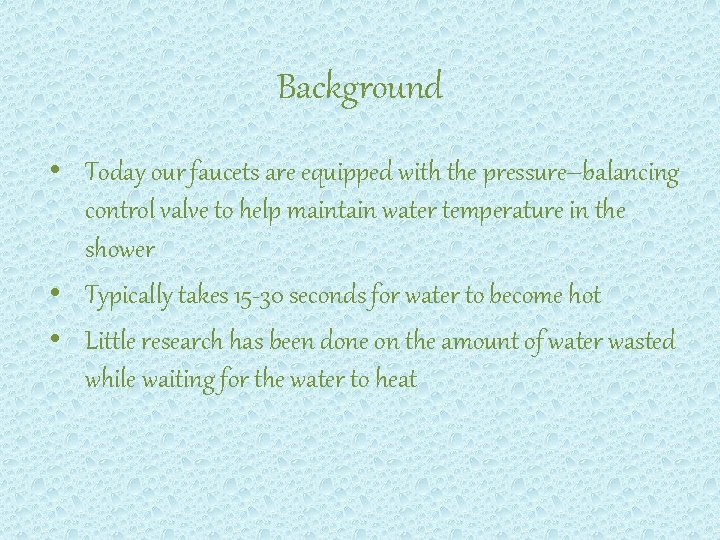 Background • Today our faucets are equipped with the pressure–balancing control valve to help