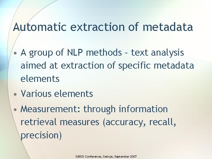 Automatic extraction of metadata • A group of NLP methods – text analysis aimed Automatic extraction of metadata • A group of NLP methods – text analysis aimed