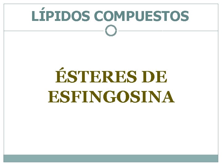 LÍPIDOS COMPUESTOS ÉSTERES DE ESFINGOSINA 