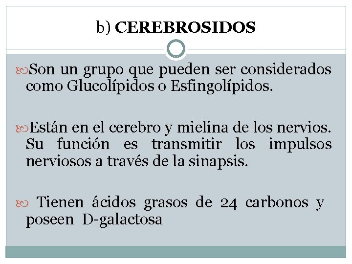 b) CEREBROSIDOS Son un grupo que pueden ser considerados como Glucolípidos o Esfingolípidos. Están