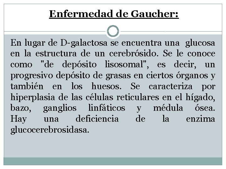 Enfermedad de Gaucher: En lugar de D-galactosa se encuentra una glucosa en la estructura