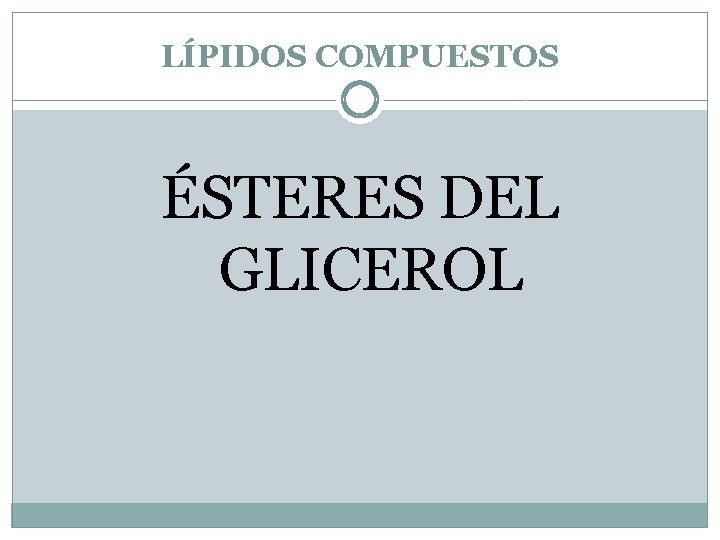 LÍPIDOS COMPUESTOS ÉSTERES DEL GLICEROL 