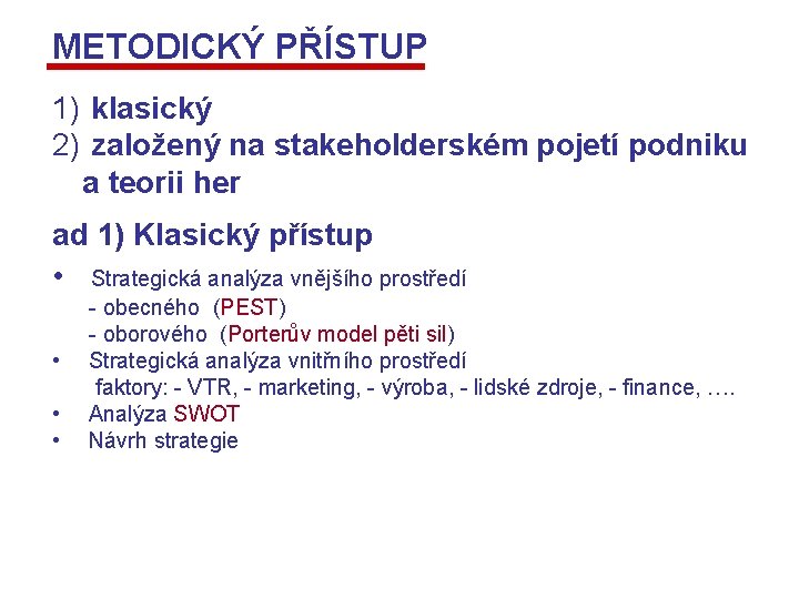 METODICKÝ PŘÍSTUP 1) klasický 2) založený na stakeholderském pojetí podniku a teorii her ad