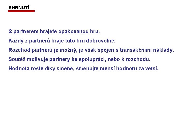 SHRNUTÍ S partnerem hrajete opakovanou hru. Každý z partnerů hraje tuto hru dobrovolně. Rozchod