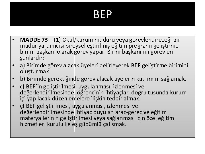 BEP • MADDE 73 – (1) Okul/kurum müdürü veya görevlendireceği bir müdür yardımcısı bireyselleştirilmiş