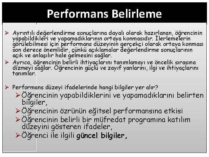 Performans Belirleme Ø Ayrıntılı değerlendirme sonuçlarına dayalı olarak hazırlanan, öğrencinin yapabildikleri ve yapamadıklarının ortaya