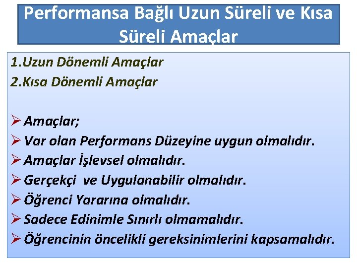 Performansa Bağlı Uzun Süreli ve Kısa Süreli Amaçlar 1. Uzun Dönemli Amaçlar 2. Kısa