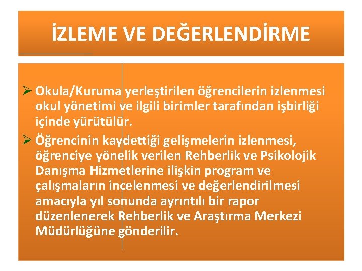 İZLEME VE DEĞERLENDİRME Ø Okula/Kuruma yerleştirilen öğrencilerin izlenmesi okul yönetimi ve ilgili birimler tarafından