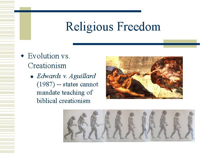 Religious Freedom w Evolution vs. Creationism n Edwards v. Aguillard (1987) -- states cannot