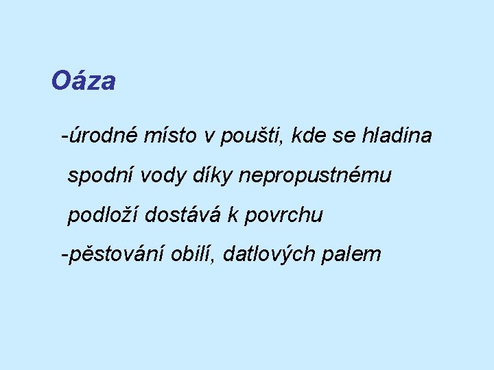 Oáza -úrodné místo v poušti, kde se hladina spodní vody díky nepropustnému podloží dostává