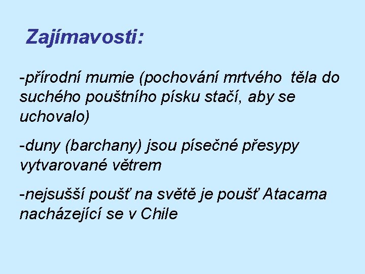 Zajímavosti: -přírodní mumie (pochování mrtvého těla do suchého pouštního písku stačí, aby se uchovalo)