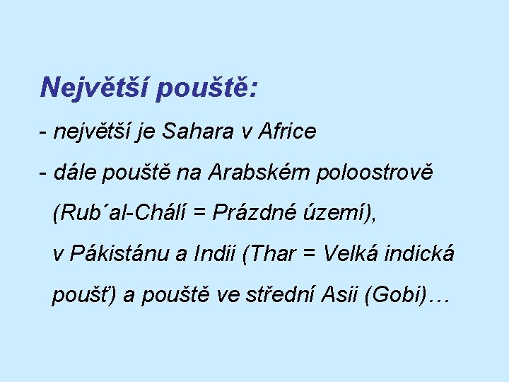 Největší pouště: - největší je Sahara v Africe - dále pouště na Arabském poloostrově