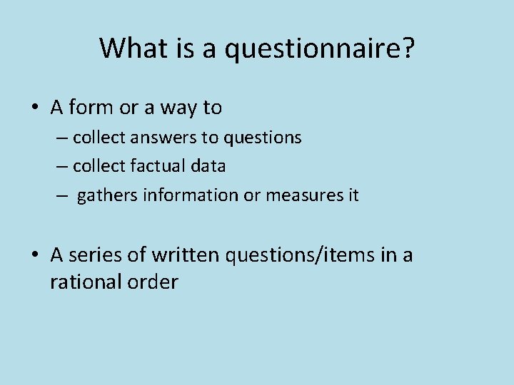 What is a questionnaire? • A form or a way to – collect answers