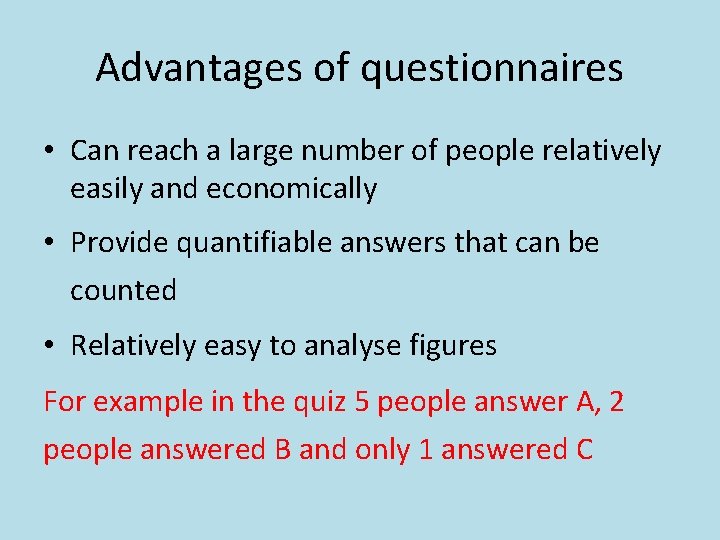 Advantages of questionnaires • Can reach a large number of people relatively easily and