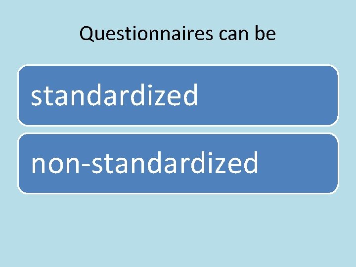 Questionnaires can be standardized non-standardized 