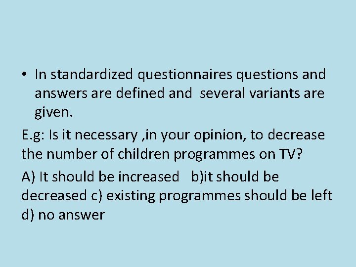  • In standardized questionnaires questions and answers are defined and several variants are