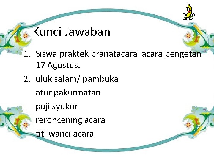 Kunci Jawaban 1. Siswa praktek pranatacara pengetan 17 Agustus. 2. uluk salam/ pambuka atur