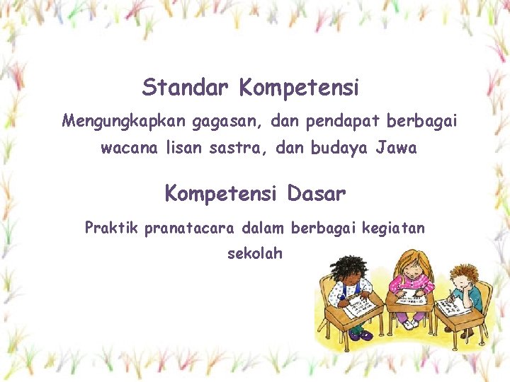 Standar Kompetensi Mengungkapkan gagasan, dan pendapat berbagai wacana lisan sastra, dan budaya Jawa Kompetensi