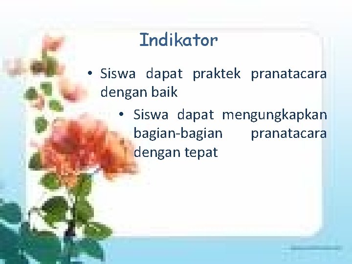Indikator • Siswa dapat praktek pranatacara dengan baik • Siswa dapat mengungkapkan bagian-bagian pranatacara