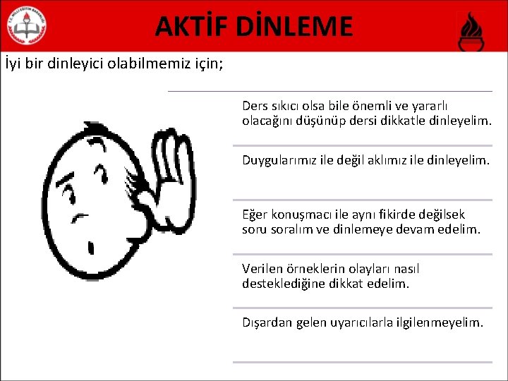 AKTİF DİNLEME İyi bir dinleyici olabilmemiz için; Ders sıkıcı olsa bile önemli ve yararlı