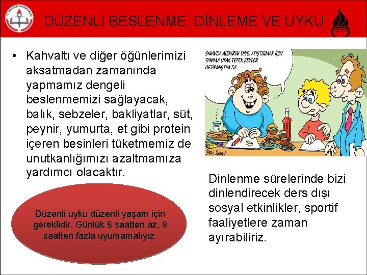 DÜZENLİ BESLENME, DİNLEME VE UYKU • Kahvaltı ve diğer öğünlerimizi aksatmadan zamanında yapmamız dengeli