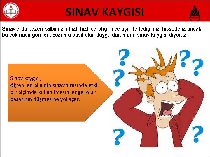 SINAV KAYGISI Sınavlarda bazen kalbimizin hızlı çarptığını ve aşırı terlediğimizi hissederiz ancak bu çok