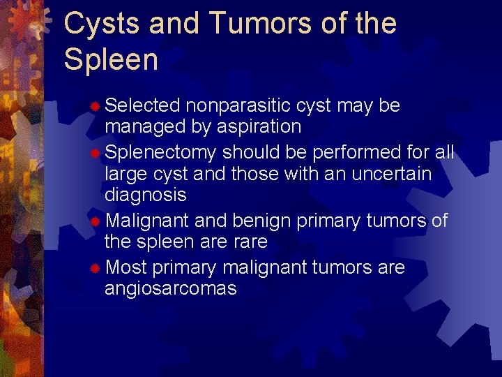 Cysts and Tumors of the Spleen ® Selected nonparasitic cyst may be managed by