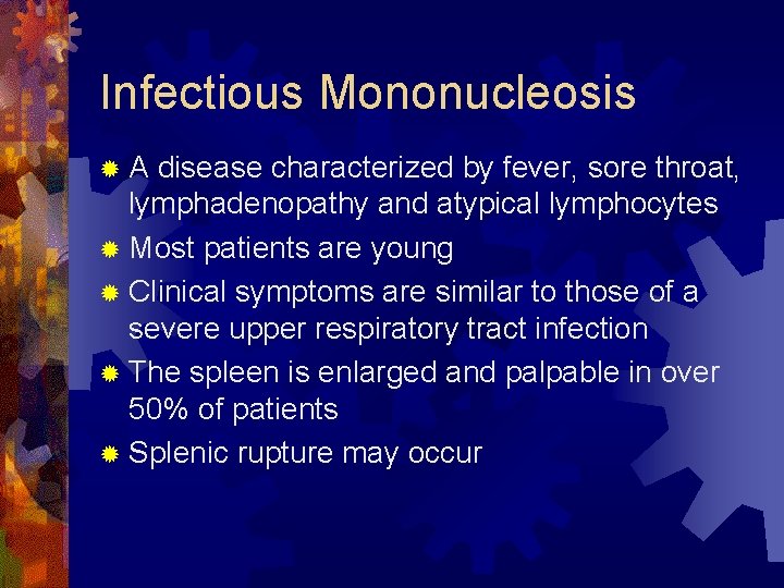 Infectious Mononucleosis ®A disease characterized by fever, sore throat, lymphadenopathy and atypical lymphocytes ®