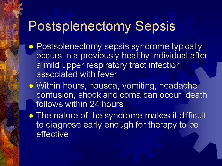 Postsplenectomy Sepsis ® Postsplenectomy sepsis syndrome typically occurs in a previously healthy individual after