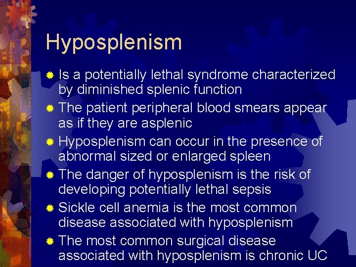 Hyposplenism ® Is a potentially lethal syndrome characterized by diminished splenic function ® The