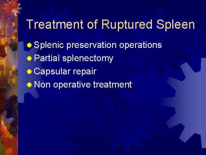 Treatment of Ruptured Spleen ® Splenic preservation operations ® Partial splenectomy ® Capsular repair