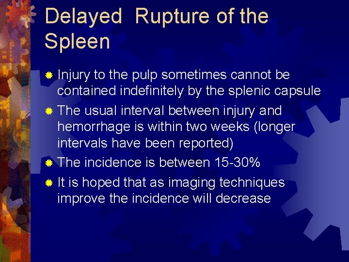 Delayed Rupture of the Spleen ® Injury to the pulp sometimes cannot be contained