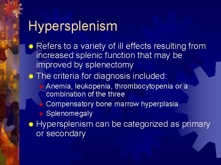 Hypersplenism ® Refers to a variety of ill effects resulting from increased splenic function