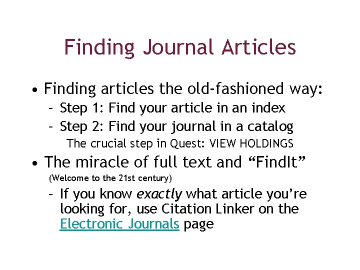 Finding Journal Articles • Finding articles the old-fashioned way: – Step 1: Find your