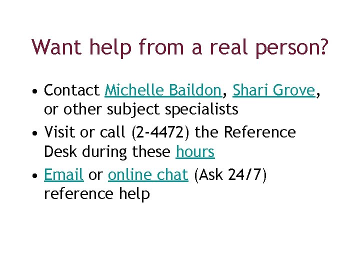 Want help from a real person? • Contact Michelle Baildon, Shari Grove, or other