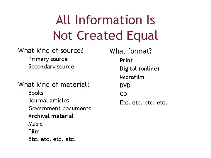All Information Is Not Created Equal What kind of source? Primary source Secondary source