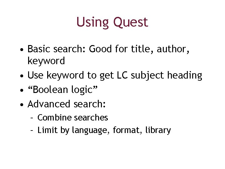 Using Quest • Basic search: Good for title, author, keyword • Use keyword to