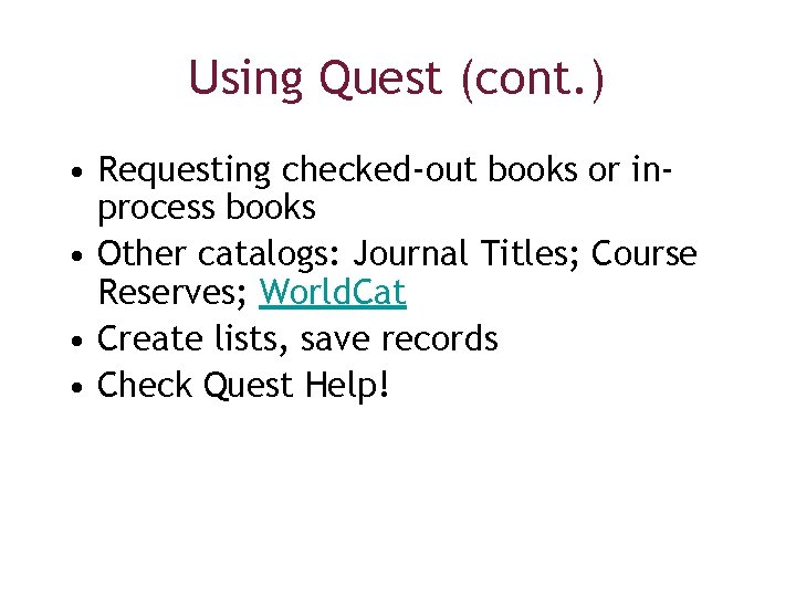 Using Quest (cont. ) • Requesting checked-out books or inprocess books • Other catalogs: