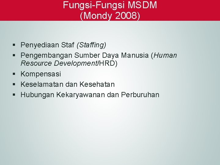 Fungsi-Fungsi MSDM (Mondy 2008) § Penyediaan Staf (Staffing) § Pengembangan Sumber Daya Manusia (Human
