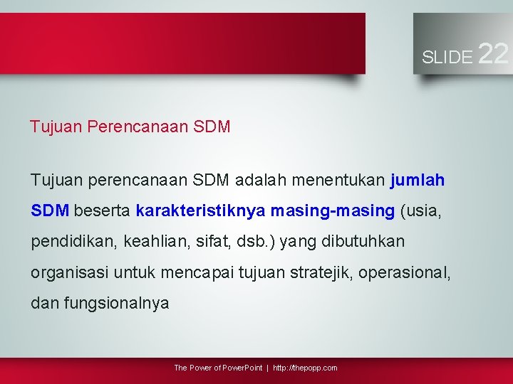 SLIDE Tujuan Perencanaan SDM Tujuan perencanaan SDM adalah menentukan jumlah SDM beserta karakteristiknya masing-masing